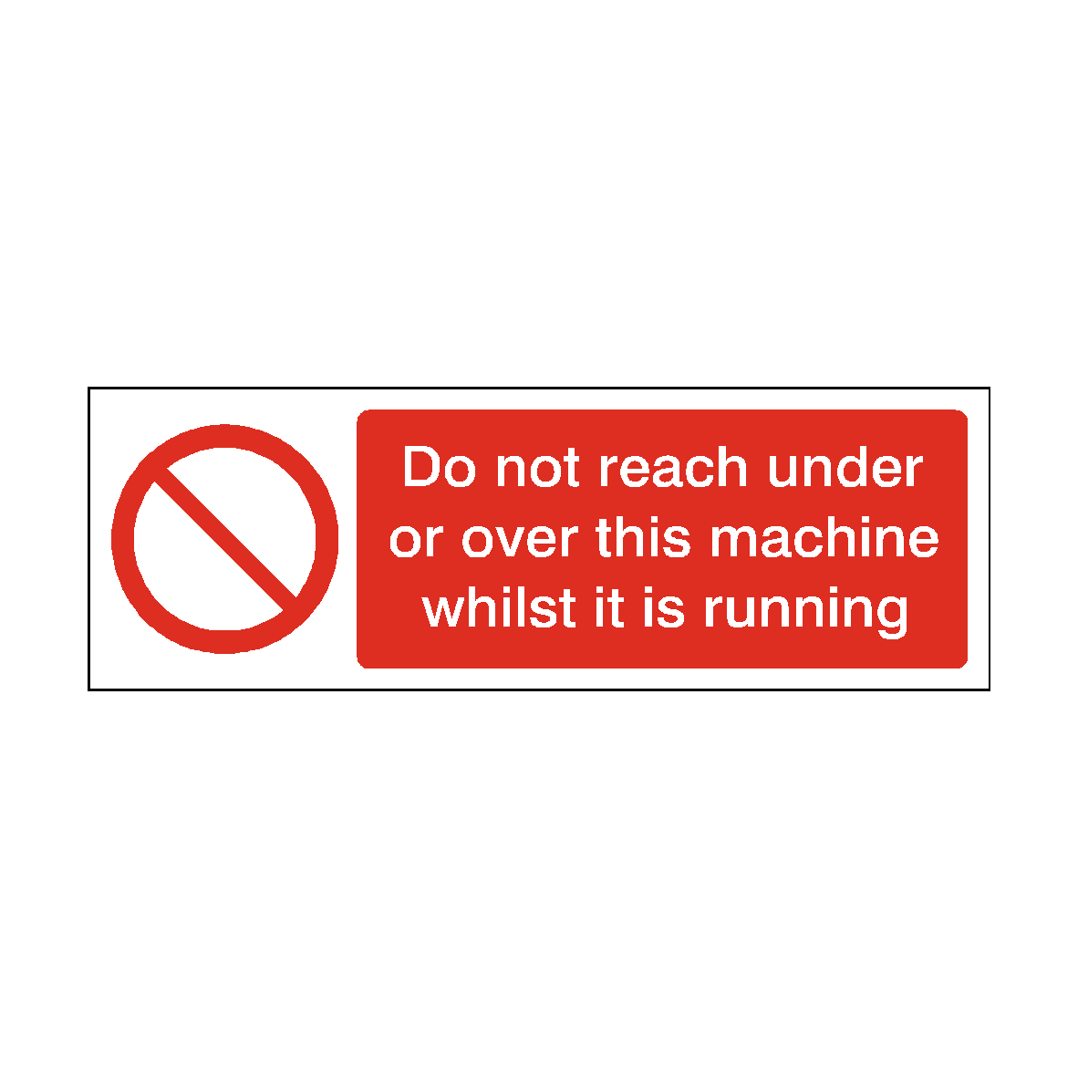 Do Not Reach Under or Over Machine Whilst Running safety label